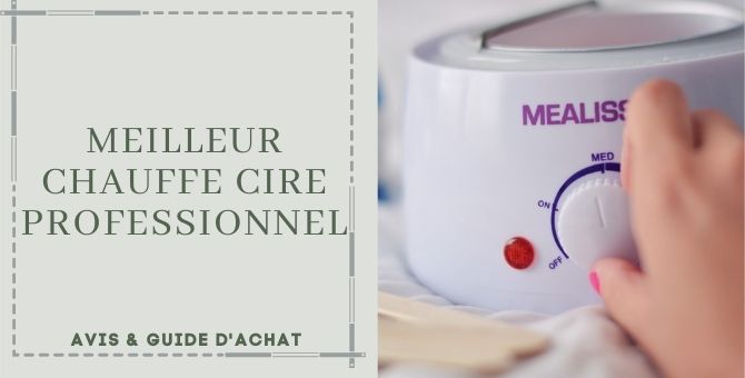 Meilleur Chauffe Cire Professionnel
